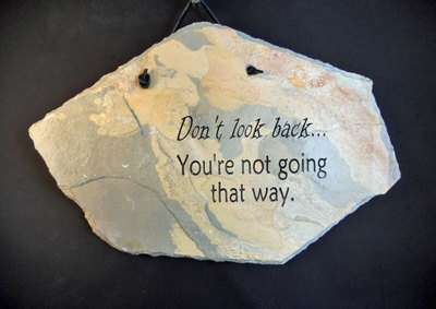 Don't Look Back...You're Not Going That Way
engraved stone sign