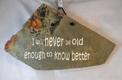 I will never be old enough to know better
funny engraved stone sign