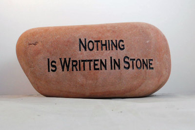 Nothing Is Written In Stone engraved stone