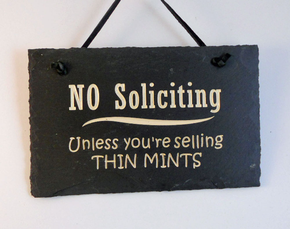 No Soliciting Unless Your Selling Thin Mints
engraved stone sign