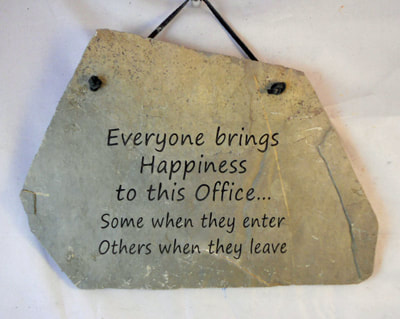 Everyone Brings Happiness To This Office...Some When They Enter Others When They Leave
engraved stone sign