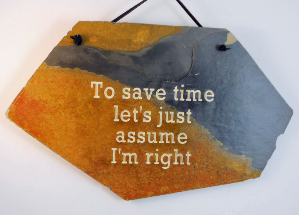 To Save Time Let's Just Assume I'm Right engraved stone sign