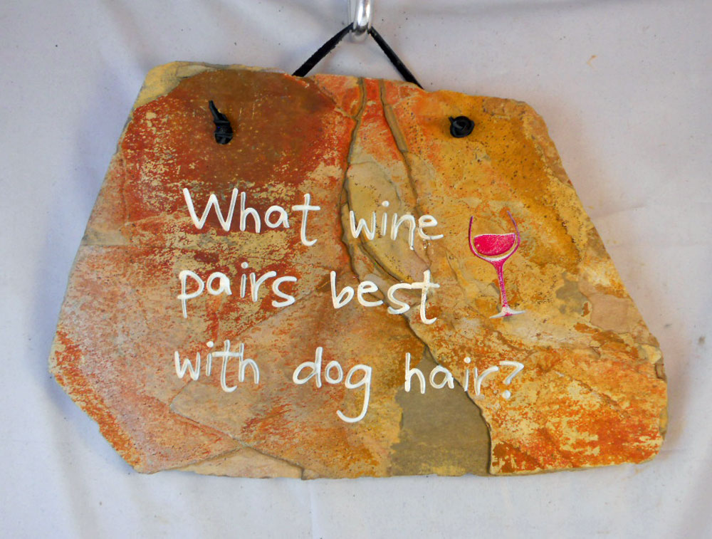 What wine pairs best with dog hair?
funny engraved stone sign