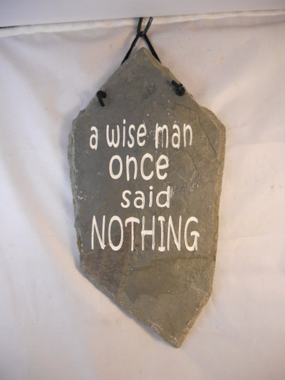 A Wise Man Once Said Nothing
engraved stone sign