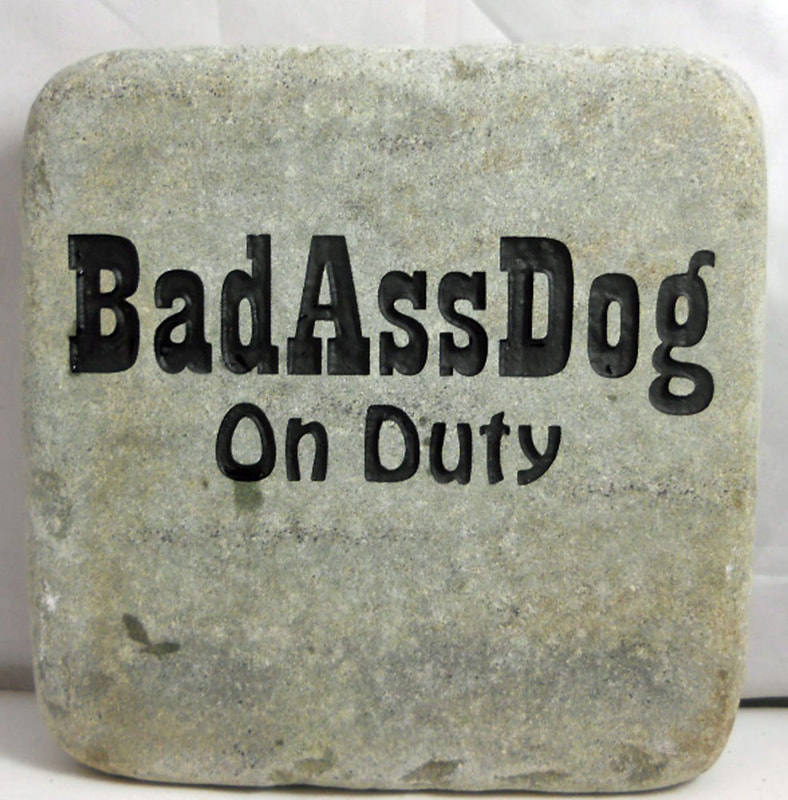Stone Signs with BAD ASS DOG ON DUTY