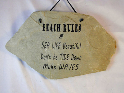 Beach Rules 
Sea Life Beautiful Don't be Tide Down Make Waves
funny engraved sign