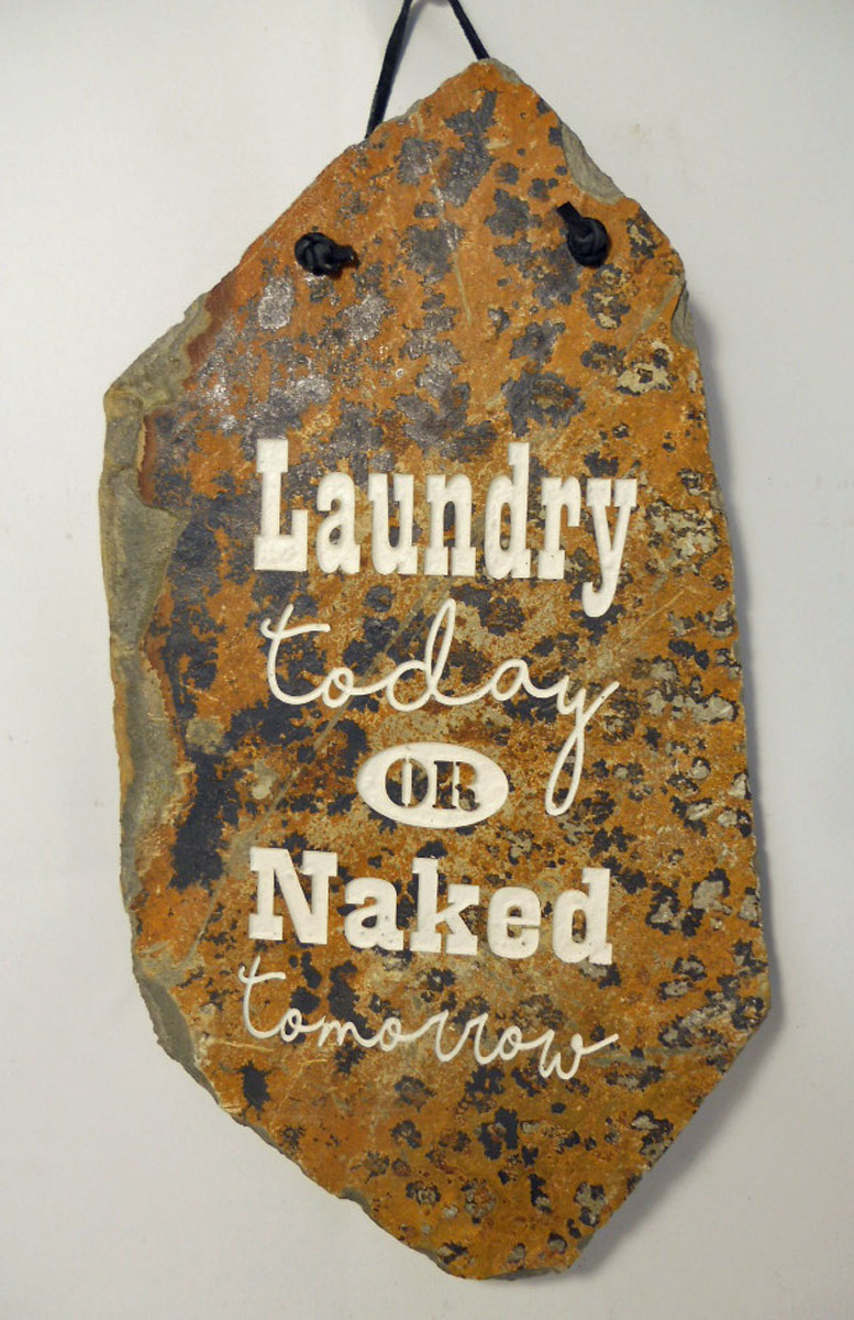 Laundry today or Naked tomorrow
funny engraved stone sign
