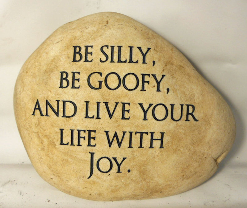 Custom Engraved Medium River Rock Sign: Be Silly, Be Goofy, and Live Your Life with Joy.