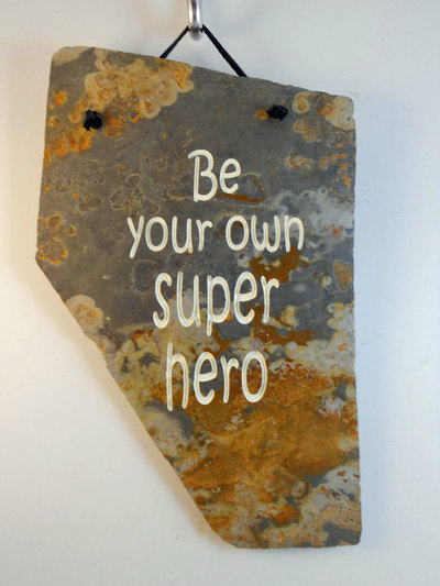 Engraved slate plaque sign that says - be you own super hero