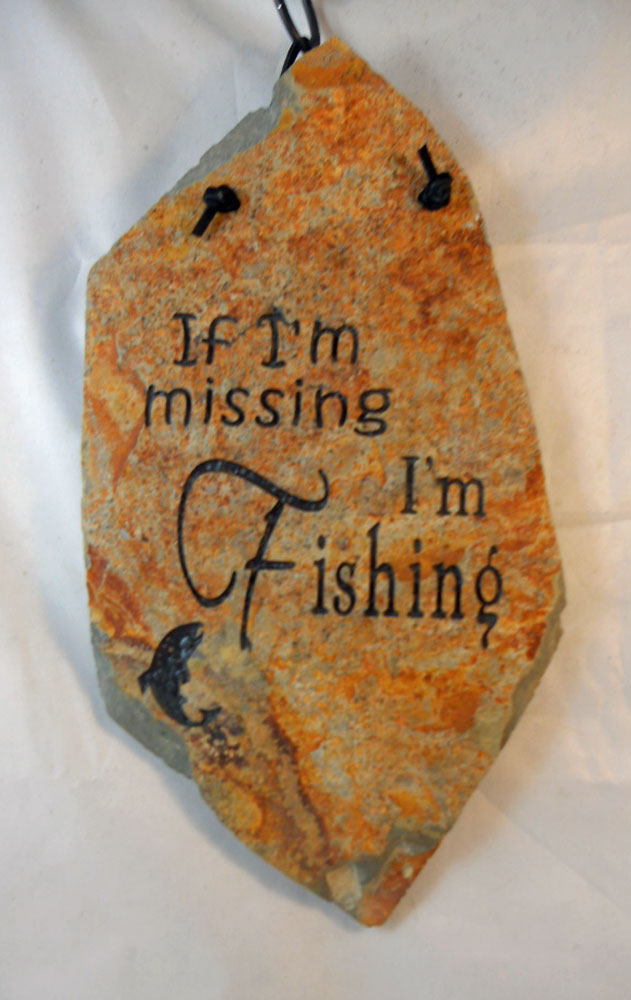 If I'm Missing I'm Fishing
funny engraved stone sign