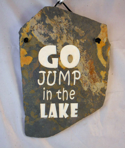 Go Jump in the Lake
funny engraved stone sign