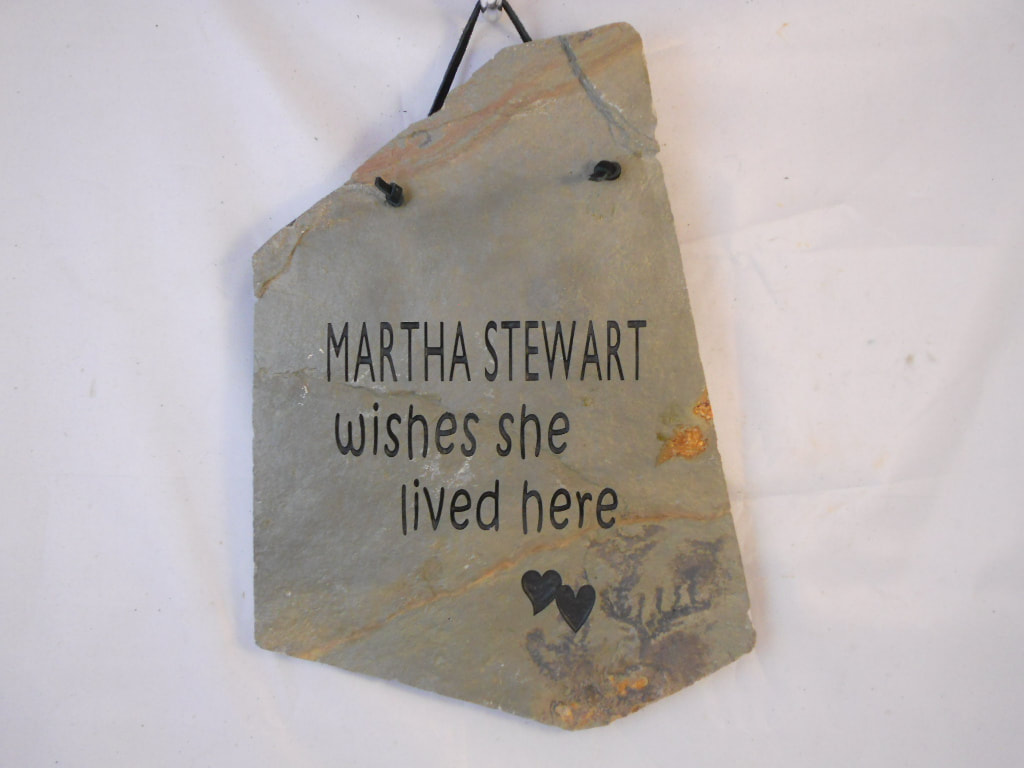 Martha Stewart wishes she lived here
funny engraved stone sign