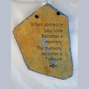 When someone you love becomes a memory the memory becomes a treasure
engraved stone sign