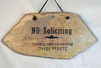No Soliciting, unless you're selling Thin Mints
funny engraved stone sign