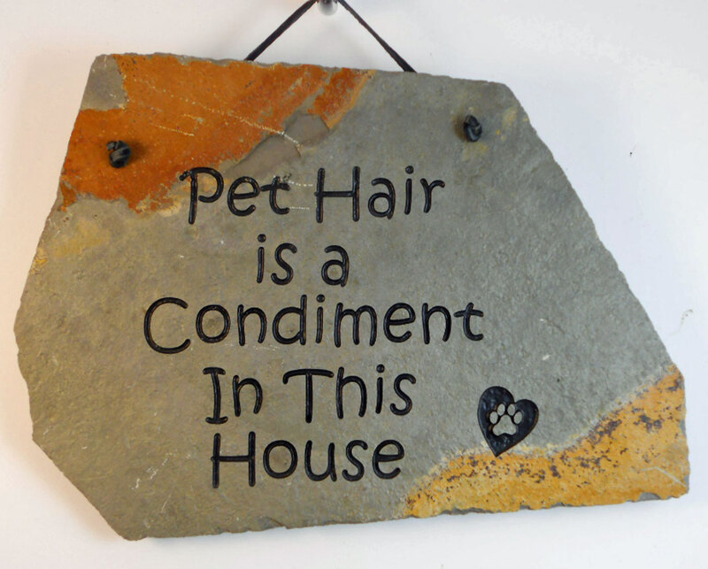 Engraved Slate & Rock sign for pet hair is a condiment in this house