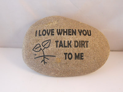 I love when you talk dirt to me
funny engraved stone