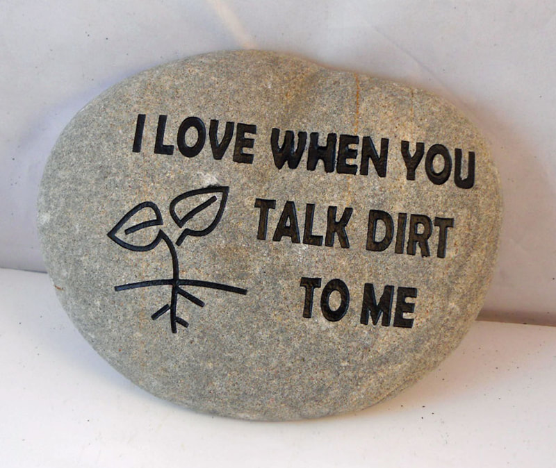 I love when you talk dirt to me
funny engraved rock