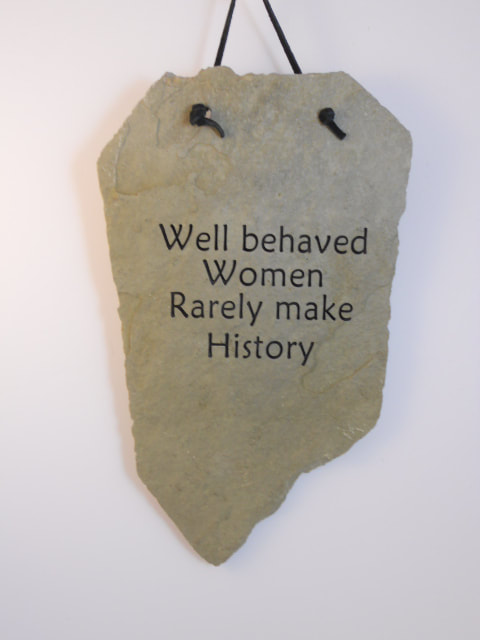 Well behaved Women Rarely make History
funny engraved stone sign