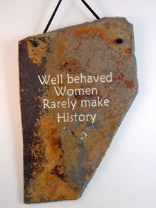Well behaved Women Rarely make History
funny engraved stone sign