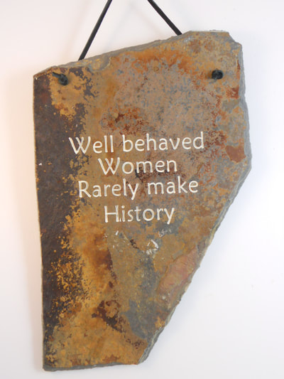 Well Behaved Women Rarely Make History
engraved stone sign
